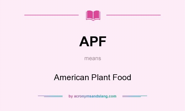 What does APF mean? It stands for American Plant Food