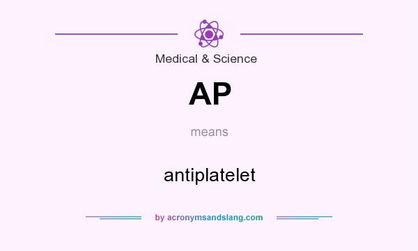 What does AP mean? It stands for antiplatelet