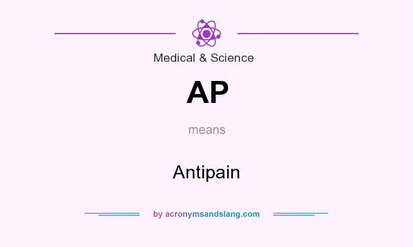 What does AP mean? It stands for Antipain