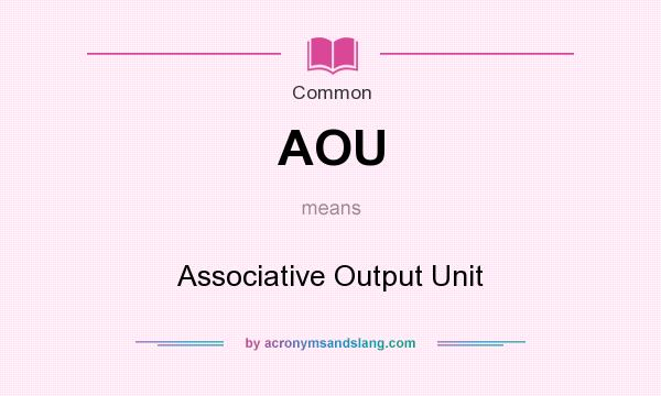 What does AOU mean? It stands for Associative Output Unit