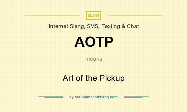 What does AOTP mean? It stands for Art of the Pickup