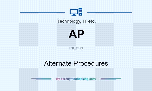What does AP mean? It stands for Alternate Procedures
