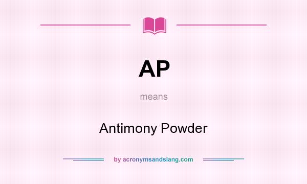 What does AP mean? It stands for Antimony Powder