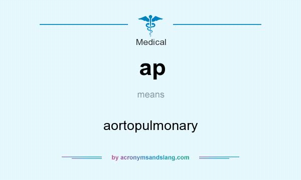 What does ap mean? It stands for aortopulmonary