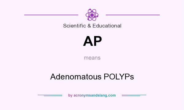What does AP mean? It stands for Adenomatous POLYPs