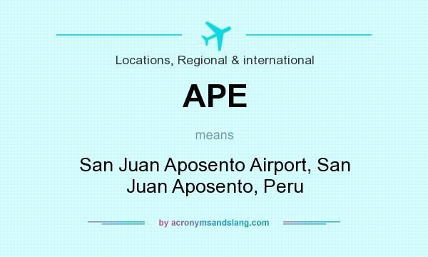 What does APE mean? It stands for San Juan Aposento Airport, San Juan Aposento, Peru
