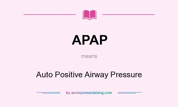 What does APAP mean? It stands for Auto Positive Airway Pressure