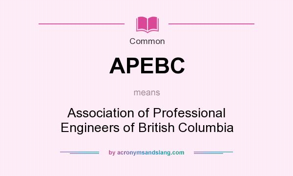 What does APEBC mean? It stands for Association of Professional Engineers of British Columbia