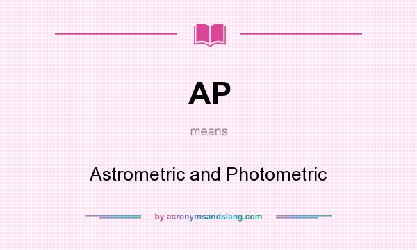 What does AP mean? It stands for Astrometric and Photometric