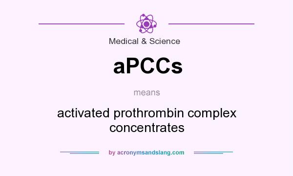 What does aPCCs mean? It stands for activated prothrombin complex concentrates