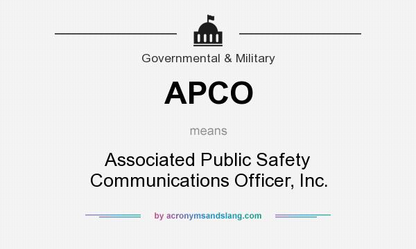 What does APCO mean? It stands for Associated Public Safety Communications Officer, Inc.