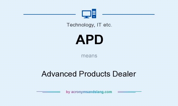 What does APD mean? It stands for Advanced Products Dealer