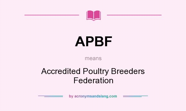 What does APBF mean? It stands for Accredited Poultry Breeders Federation