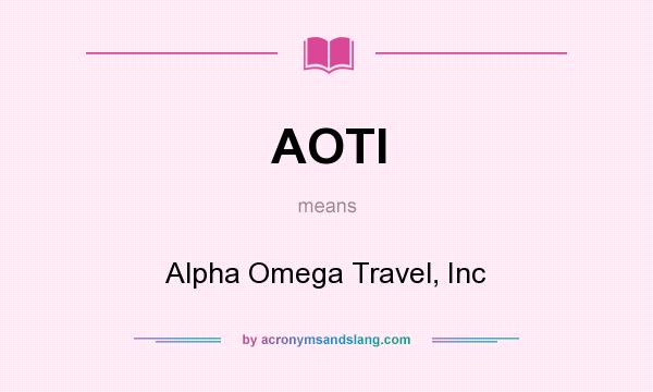 What does AOTI mean? It stands for Alpha Omega Travel, Inc