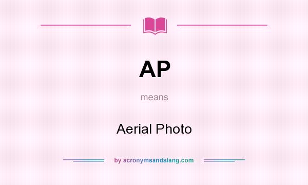 What does AP mean? It stands for Aerial Photo