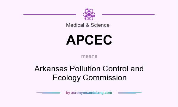 What does APCEC mean? It stands for Arkansas Pollution Control and Ecology Commission