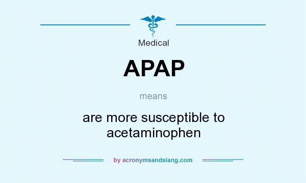 What does APAP mean? It stands for are more susceptible to acetaminophen