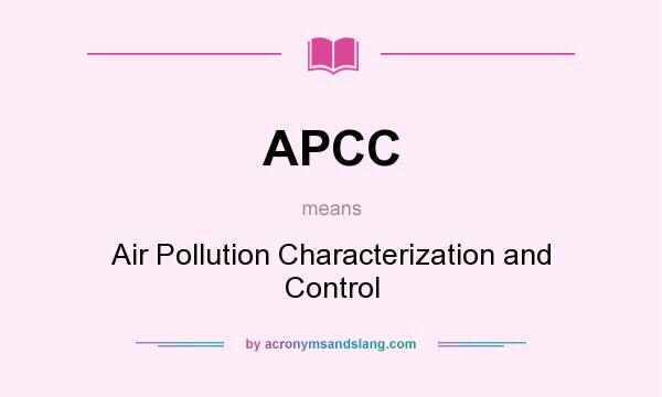 What does APCC mean? It stands for Air Pollution Characterization and Control