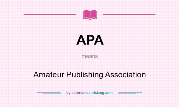 What does APA mean? It stands for Amateur Publishing Association