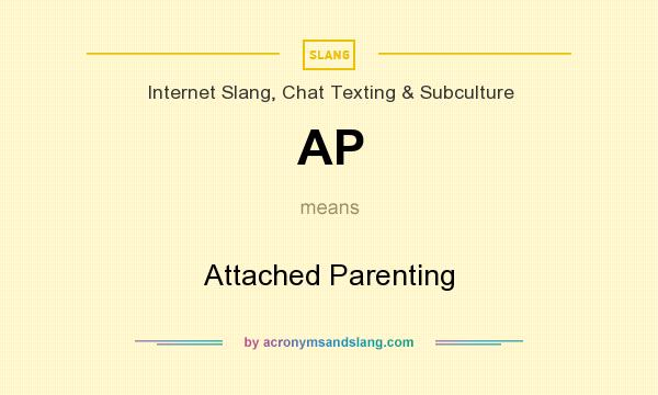 What does AP mean? It stands for Attached Parenting