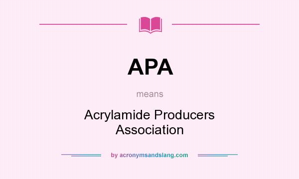 What does APA mean? It stands for Acrylamide Producers Association