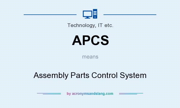 What does APCS mean? It stands for Assembly Parts Control System