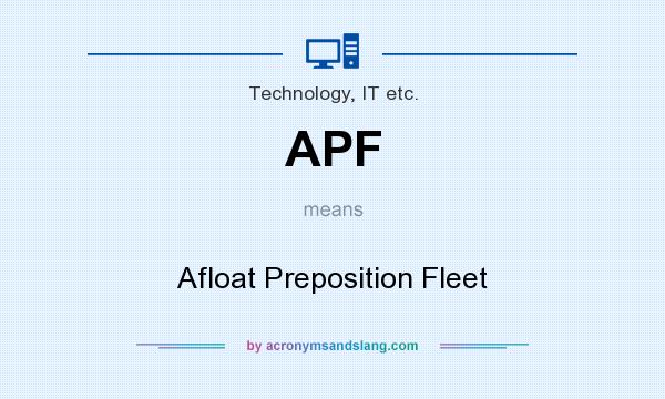 What does APF mean? It stands for Afloat Preposition Fleet