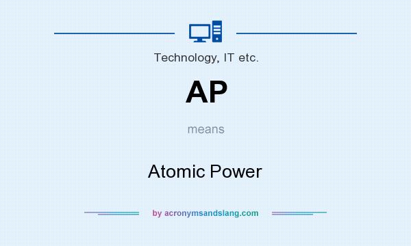 What does AP mean? It stands for Atomic Power
