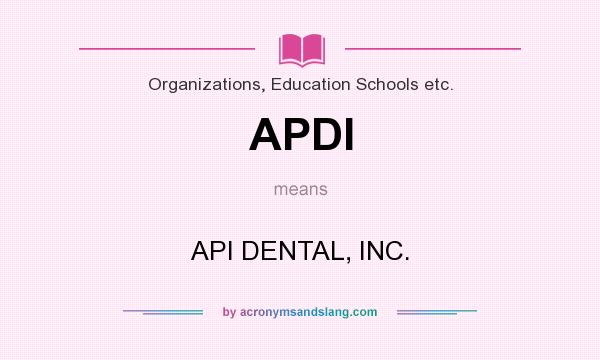 What does APDI mean? It stands for API DENTAL, INC.
