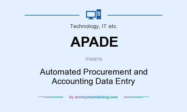 What does APADE mean? It stands for Automated Procurement and Accounting Data Entry