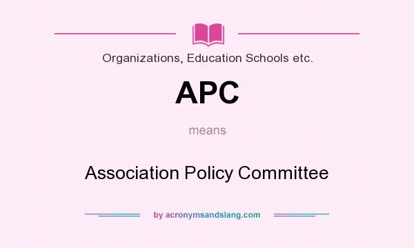 What does APC mean? It stands for Association Policy Committee