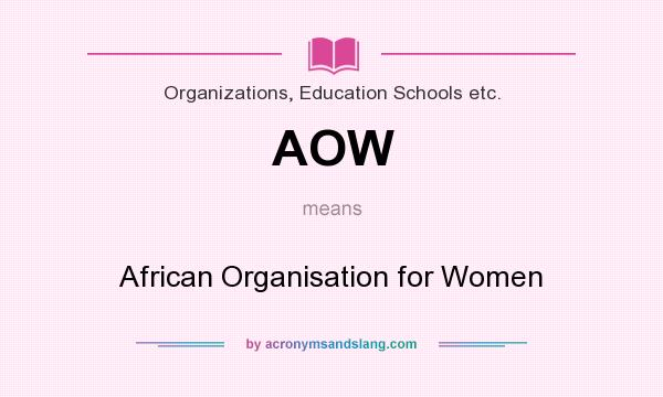What does AOW mean? It stands for African Organisation for Women