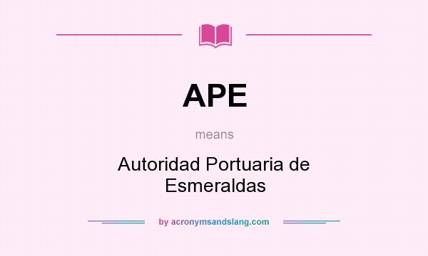What does APE mean? It stands for Autoridad Portuaria de Esmeraldas