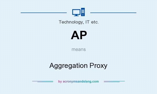 What does AP mean? It stands for Aggregation Proxy