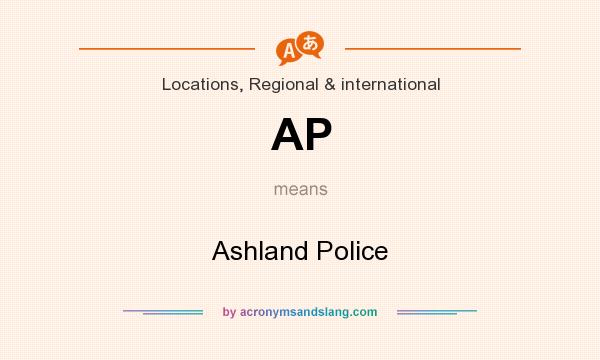 What does AP mean? It stands for Ashland Police