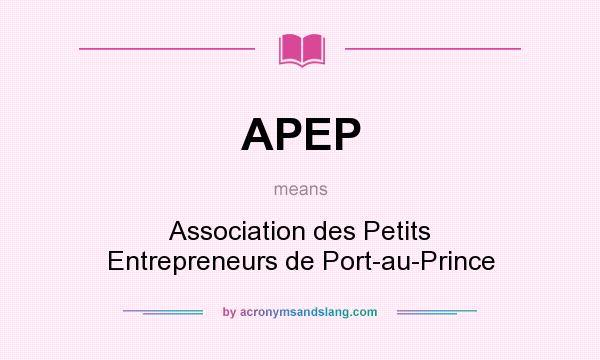 What does APEP mean? It stands for Association des Petits Entrepreneurs de Port-au-Prince
