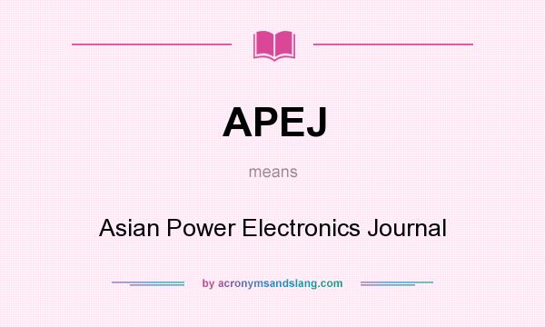 What does APEJ mean? It stands for Asian Power Electronics Journal