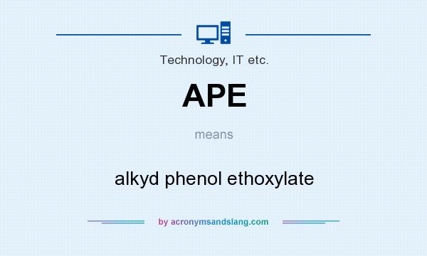 What does APE mean? It stands for alkyd phenol ethoxylate
