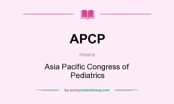 What does APCP mean? It stands for Asia Pacific Congress of Pediatrics