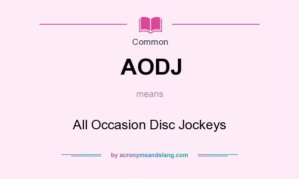 What does AODJ mean? It stands for All Occasion Disc Jockeys