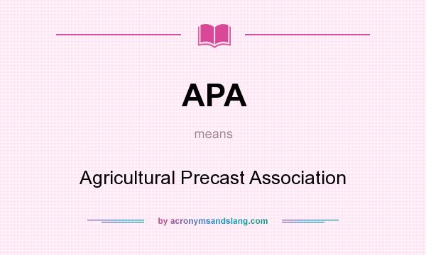 What does APA mean? It stands for Agricultural Precast Association