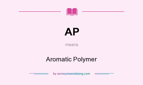 What does AP mean? It stands for Aromatic Polymer