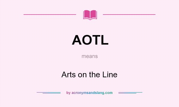 What does AOTL mean? It stands for Arts on the Line