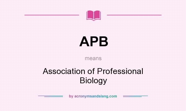 What does APB mean? It stands for Association of Professional Biology
