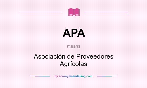 What does APA mean? It stands for Asociación de Proveedores Agrícolas