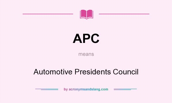 What does APC mean? It stands for Automotive Presidents Council