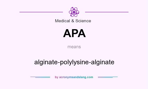 What does APA mean? It stands for alginate-polylysine-alginate
