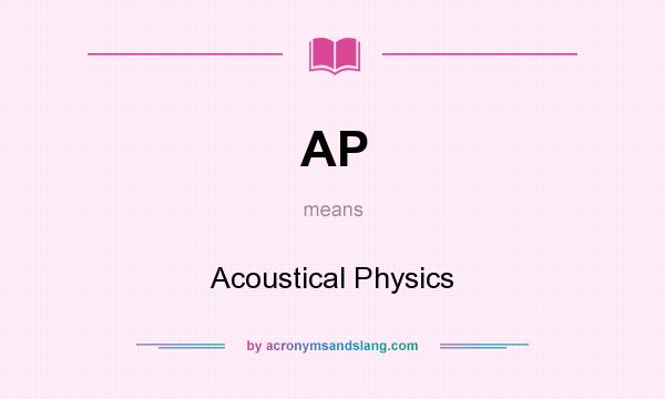 What does AP mean? It stands for Acoustical Physics