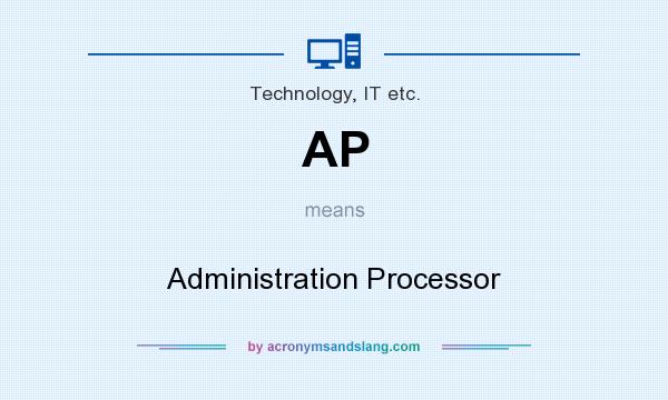 What does AP mean? It stands for Administration Processor
