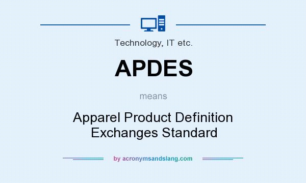 What does APDES mean? It stands for Apparel Product Definition Exchanges Standard